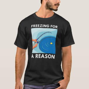 Camiseta Congelación por una razón   Pesca de hielo