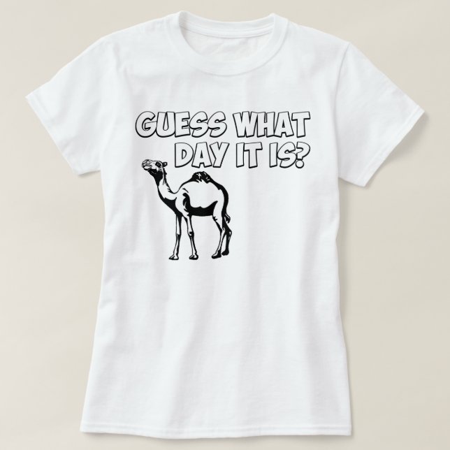 Camiseta ¿Conjetura qué día es? Camello del día de chepa (Diseño del anverso)