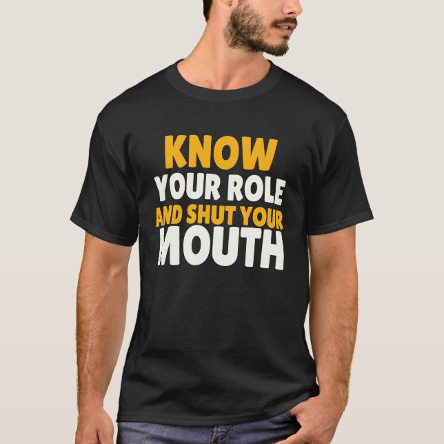 Camiseta conoce tu papel y cierra la boca (Anverso)