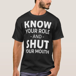 Camiseta Conoce tu papel y cierra la boca