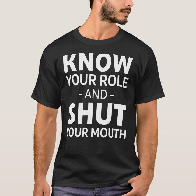Camiseta Conoce tu papel y cierra la boca (Anverso)
