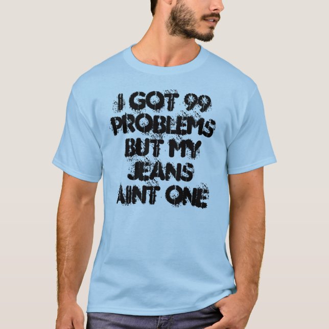 Camiseta Conseguí 99 problemas pero mi aint uno de los (Anverso)