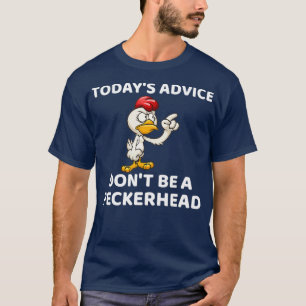 Camiseta Consejos De Hoy No Son Un Regalo De Peckerhead