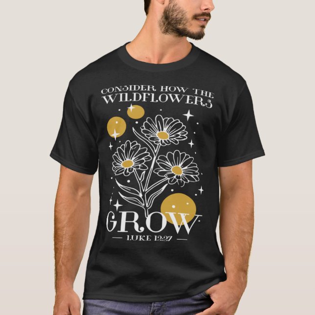 Camiseta Consider How The Wildflowers Grow Luke 1227 Wildfl (Anverso)