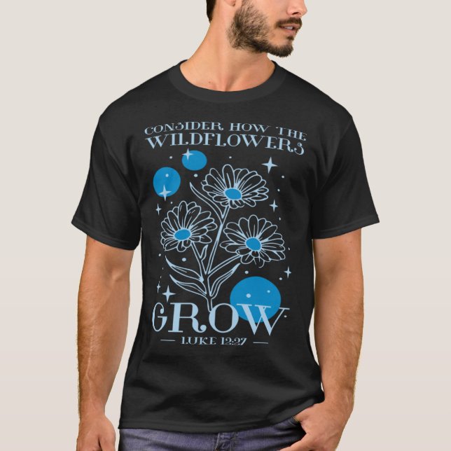 Camiseta Consider How The Wildflowers Grow Luke 1227 Wildfl (Anverso)