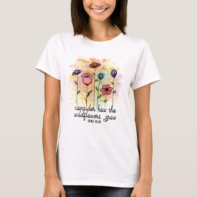 Camiseta Consider How the Wildflowers Grow  T-Shirt (Anverso)