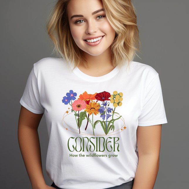 Camiseta Consideremos cómo crecen las flores silvestres (Subido por el creador)
