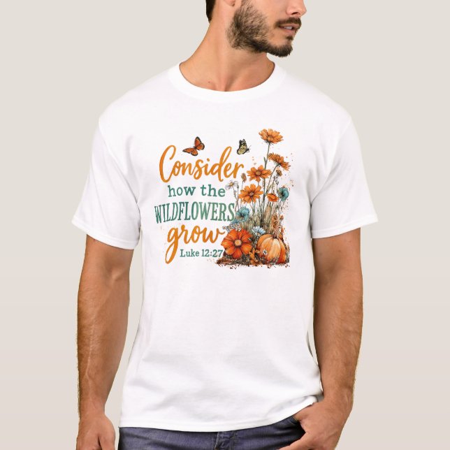 Camiseta Consideren cómo crecen las flores silvestres (Anverso)