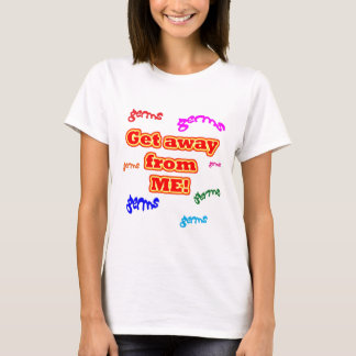 Camiseta ¡Consiga lejos de mí los gérmenes!