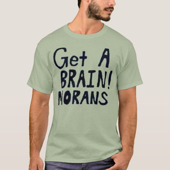 Camiseta ¡Consiga un CEREBRO! MORANS