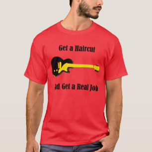 Camiseta Consiga un corte de pelo y consiga un trabajo real
