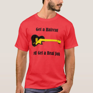 Camiseta Consiga un corte de pelo y consiga un trabajo real