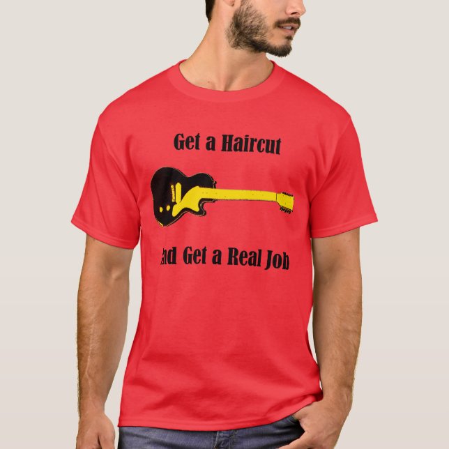Camiseta Consiga un corte de pelo y consiga un trabajo real (Anverso)