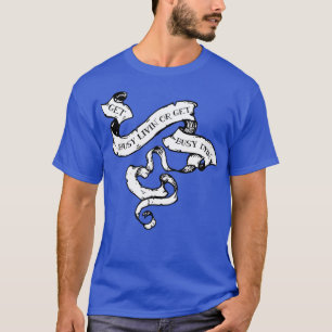 Camiseta Consiga una vida ocupada o consiga un Dyin ocupado