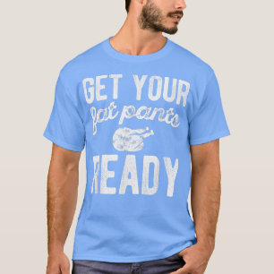 Camiseta Consigue que tus pantalones de grasa estén listos