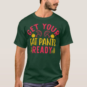 Camiseta Consigue que tus pantalones de grasa estén listos 