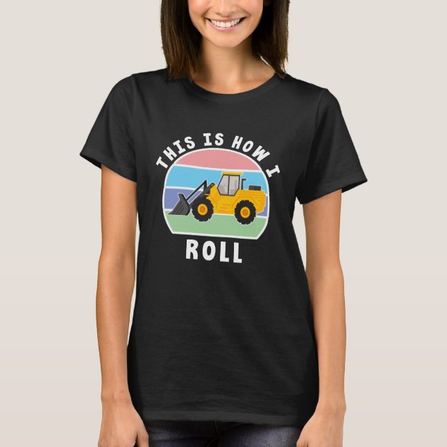 Camiseta Construction Truck Tractor Digger Machine How I Ro (Anverso)