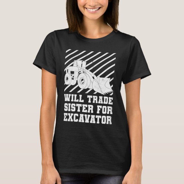 Camiseta Construction Vehicles Will Trade Sister For Excava (Anverso)