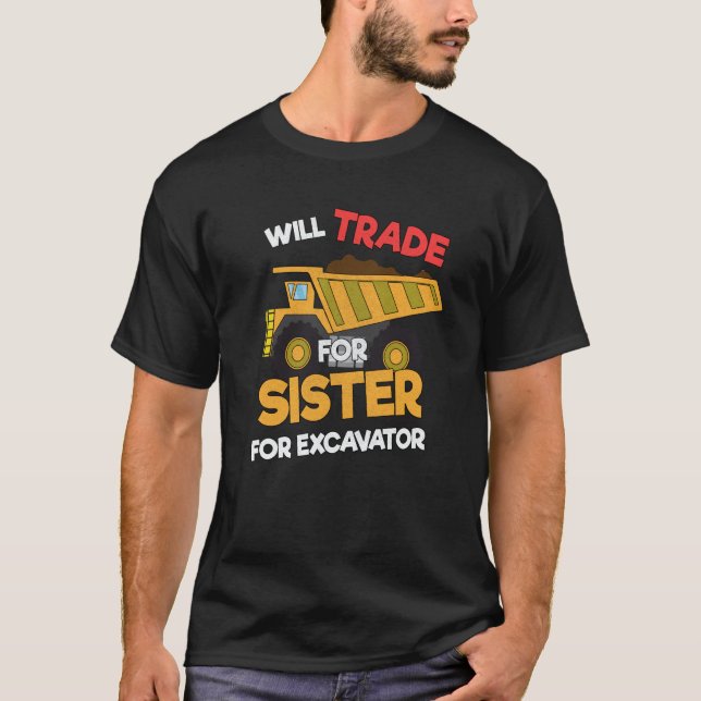Camiseta Construction Vehicles Will Trade Sister For Excava (Anverso)