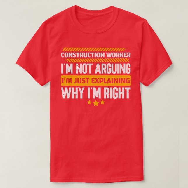 Camiseta Construction Worker Im Just Eplaining Why Im Right (Diseño del anverso)