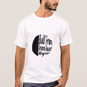 Camiseta Construido a partir de sueños, impulsado por la es