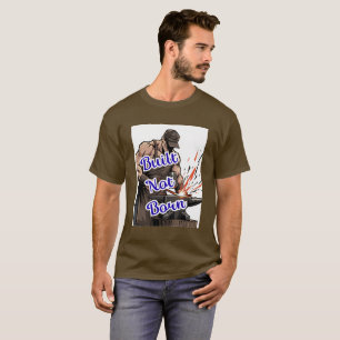Camiseta Construido No Nacido - Tee de trabajo duro