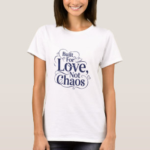 Camiseta Construido Para el Amor No Para el Caos-Romántico