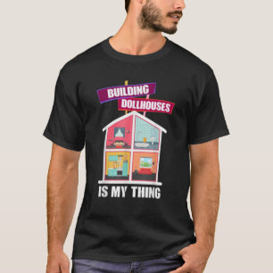 Camiseta Construir Dollhouses es mi hobby