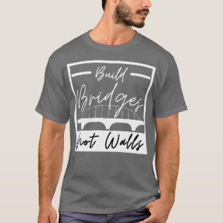 Camiseta Construir puentes no muros 6