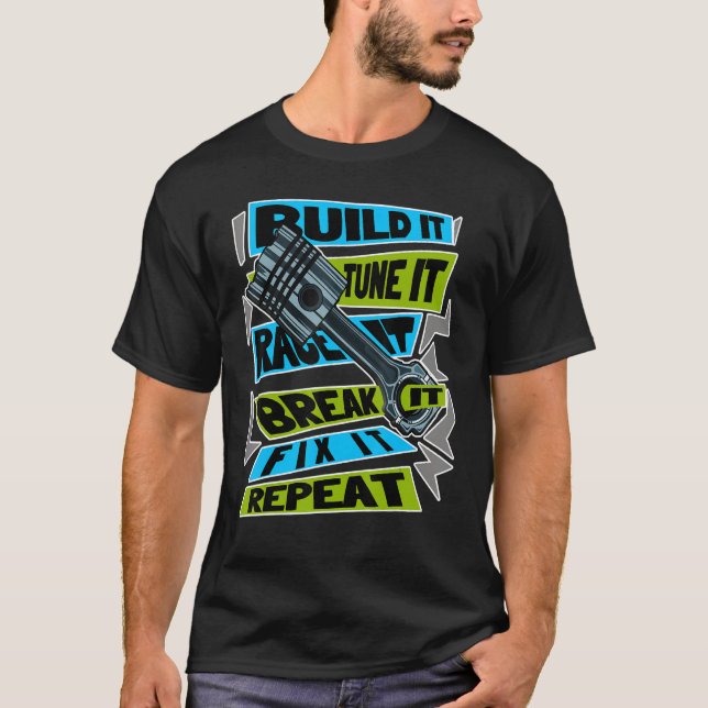 Camiseta Construir Tune It Race It Break It Fije It Repetir (Anverso)