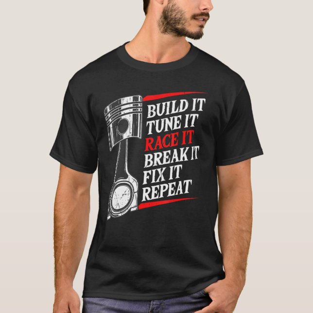 Camiseta Construir Tune It Race It Break It Fije It Repetir (Anverso)