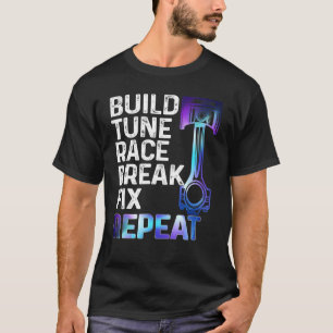 Camiseta Construir Tune It Race It Break It Fije It Repetir
