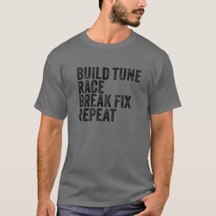 Camiseta Construir Tune Race Break Fix Repeat Car Funny