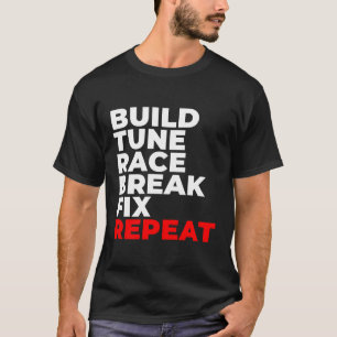 Camiseta Construir Tune Race Break Fix Repeat Car Mechanic