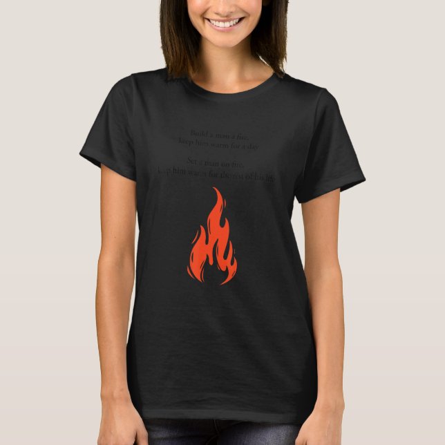 Camiseta Construir un hombre a fuego mantenerlo caliente po (Anverso)