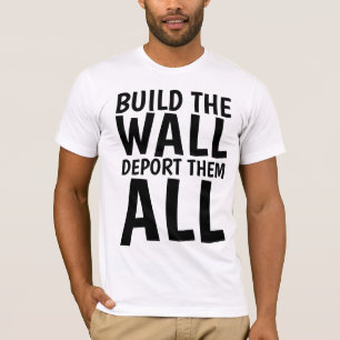 Camiseta CONSTRUYA EL MURO DEPORTARLOS A TODOS, Donald Trum