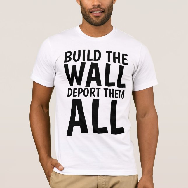Camiseta CONSTRUYA EL MURO DEPORTARLOS A TODOS, Donald Trum (Anverso)