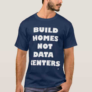 Camiseta Construye Hogares No Centros de Datos Toma Postura