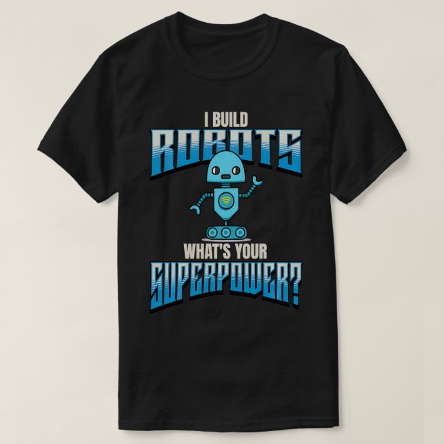 Camiseta Construyo Robots Cuales Tus Robóticos Superpoderos (Diseño del anverso)