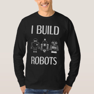 Camiseta Construyo Robots Ingeniero de Robótica Ciencia Rob