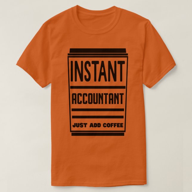 Camiseta Contable instantáneo acaba de añadir café 3 (Diseño del anverso)