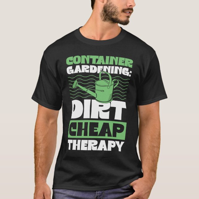 Camiseta Container Gardening Dirt Cheap Therapy Plant (Anverso)