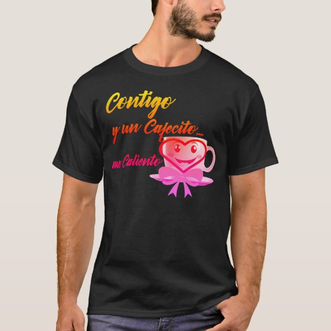 Camiseta Contigo y un Cafecito... me caliento (Anverso)