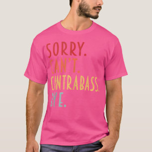 Camiseta Contrabajo Divertido Lo Siento No Puedo Contrabajo