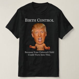 Camiseta Control de natalidad - Divertido anti Trump
