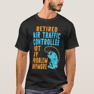 Camiseta Controlador de Tráfico Aéreo Jubilado Pescando  Ju