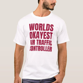Camiseta Controlador de tráfico aéreo más Okayest del mundo