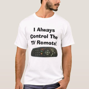 Camiseta ¡Controlo siempre el telecontrol de la TV!