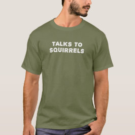 Camiseta Conversaciones con ardillas | Gracioso Animal Love