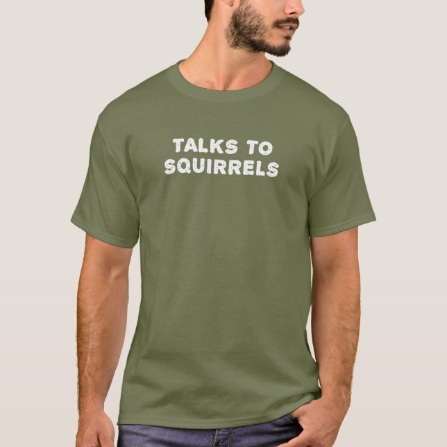 Camiseta Conversaciones con ardillas | Gracioso Animal Love (Anverso)